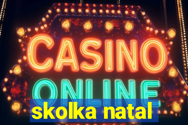 skolka natal